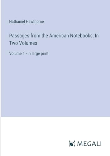 Passages from the American Notebooks; In Two Volumes: Volume 1 - in large print von Megali Verlag